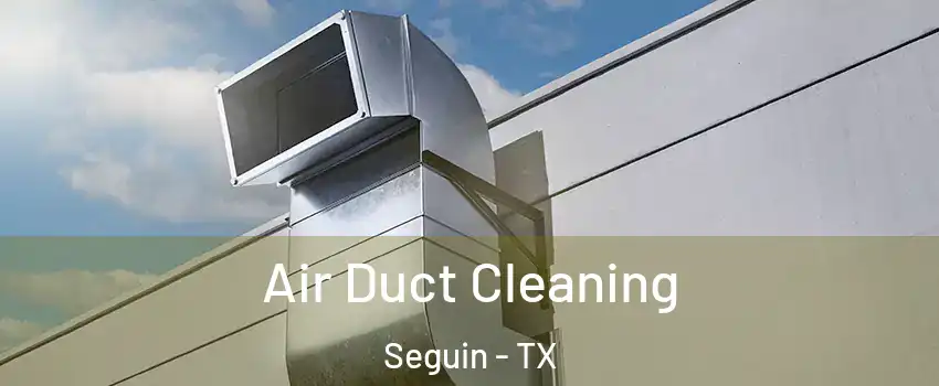  Air Duct Cleaning Seguin - TX