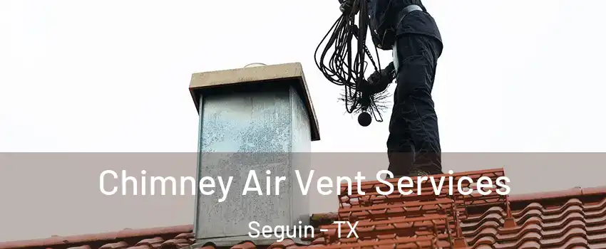  Chimney Air Vent Services Seguin - TX