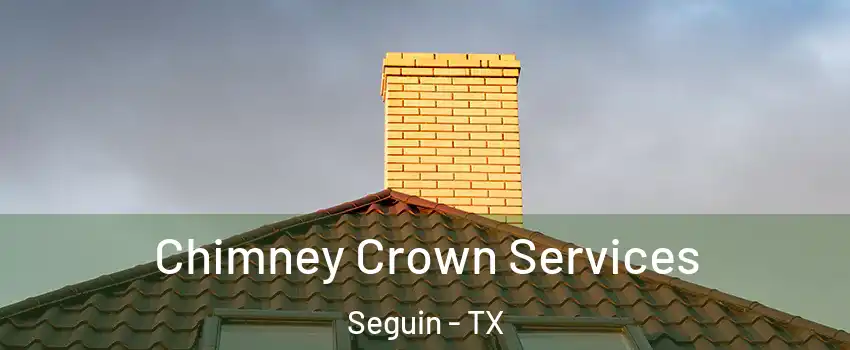Chimney Crown Services Seguin - TX