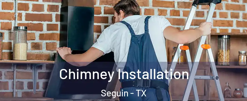  Chimney Installation Seguin - TX