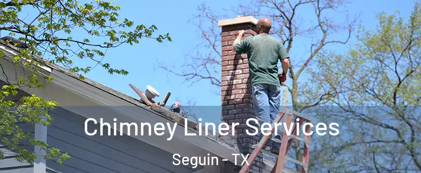  Chimney Liner Services Seguin - TX