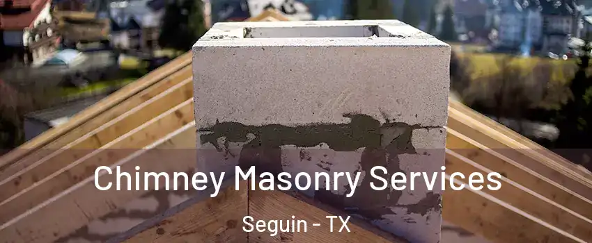  Chimney Masonry Services Seguin - TX