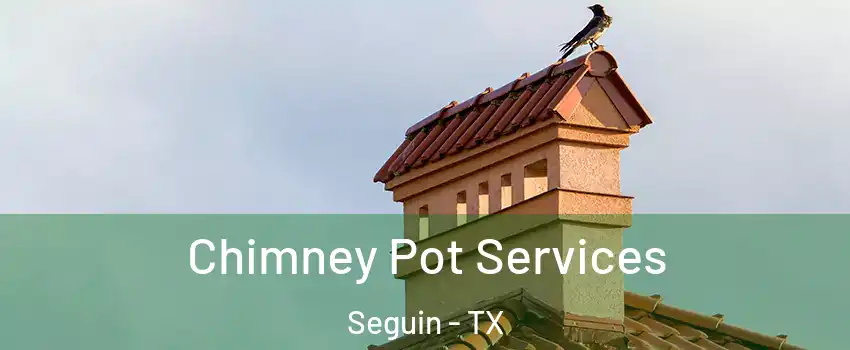  Chimney Pot Services Seguin - TX