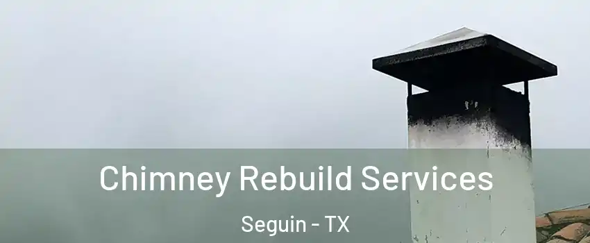  Chimney Rebuild Services Seguin - TX