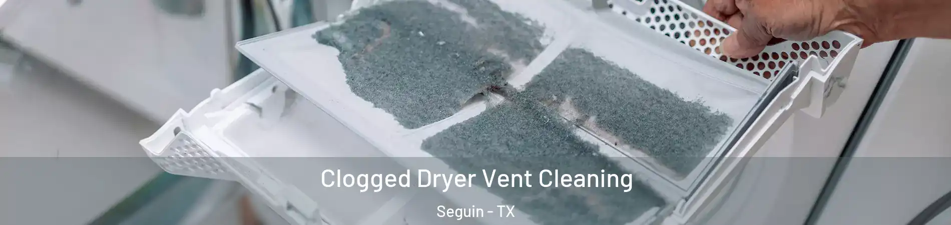  Clogged Dryer Vent Cleaning Seguin - TX