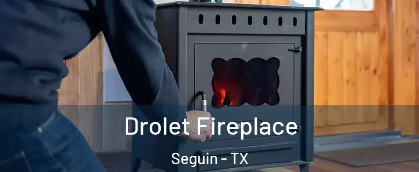  Drolet Fireplace Seguin - TX