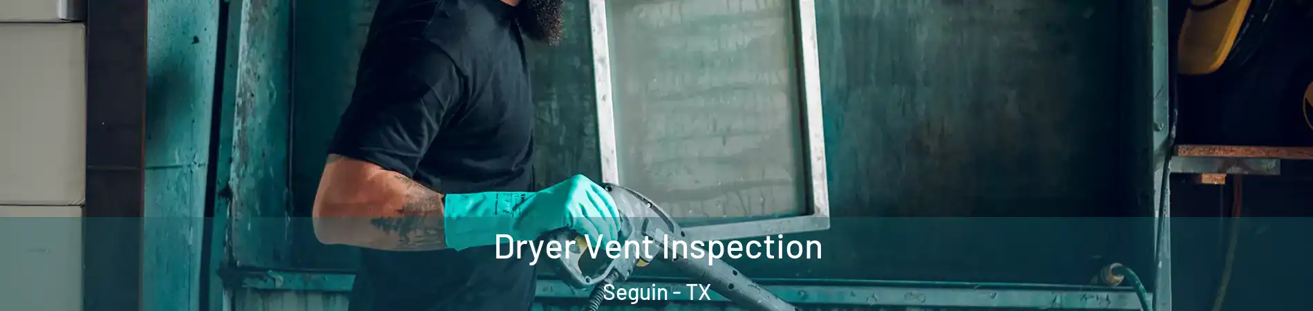  Dryer Vent Inspection Seguin - TX