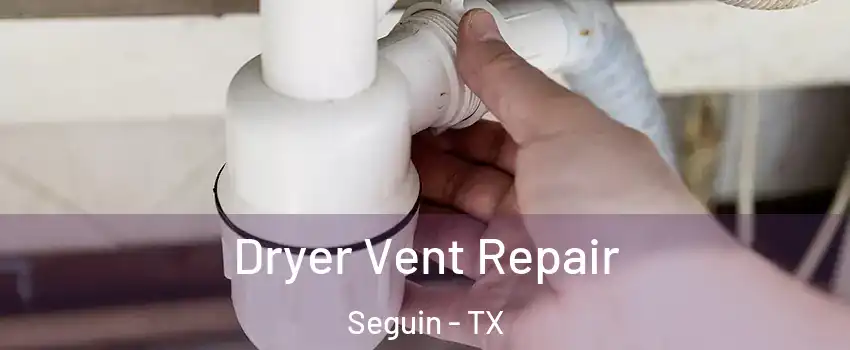  Dryer Vent Repair Seguin - TX