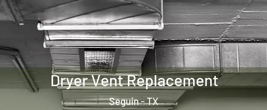  Dryer Vent Replacement Seguin - TX