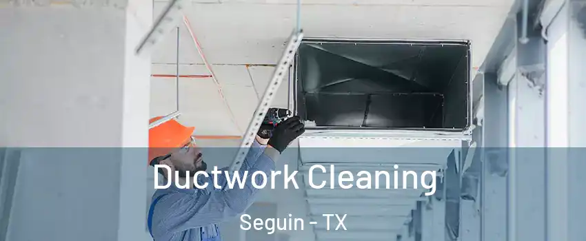  Ductwork Cleaning Seguin - TX