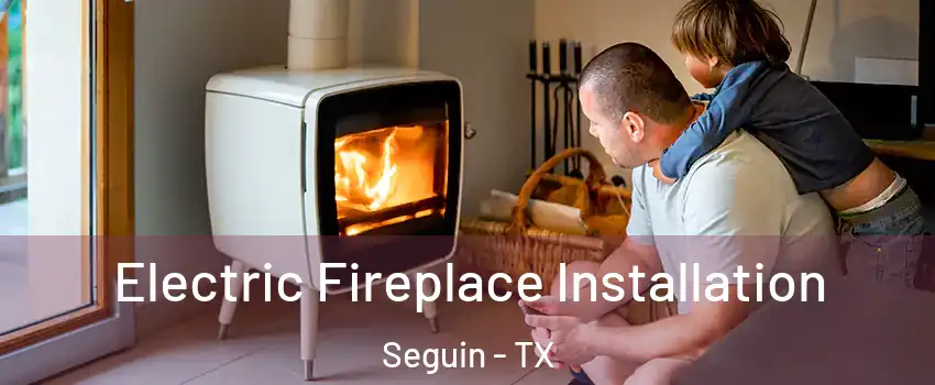  Electric Fireplace Installation Seguin - TX