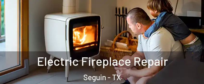  Electric Fireplace Repair Seguin - TX