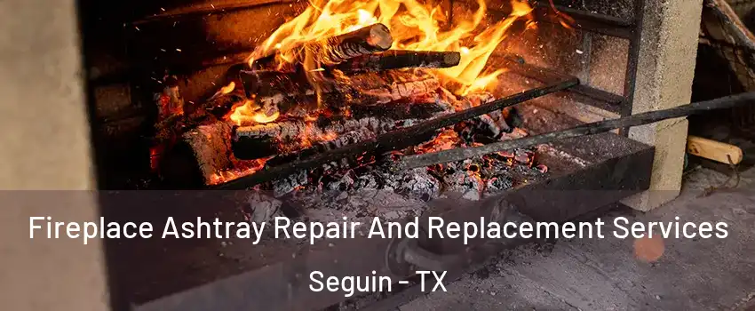  Fireplace Ashtray Repair And Replacement Services Seguin - TX