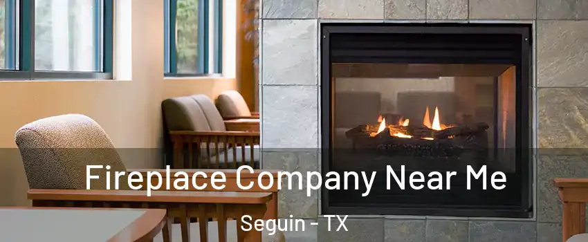  Fireplace Company Near Me Seguin - TX