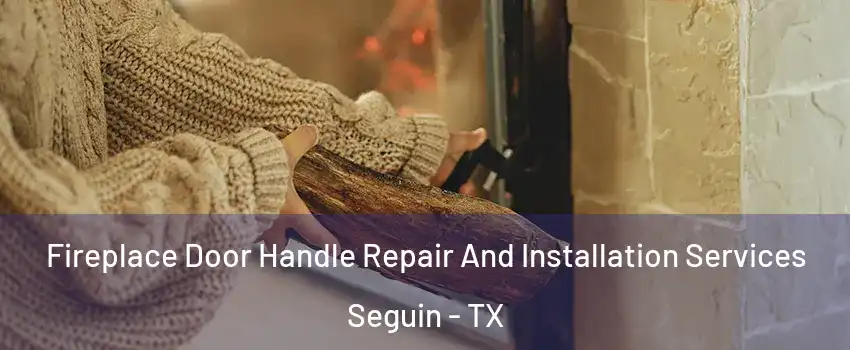  Fireplace Door Handle Repair And Installation Services Seguin - TX