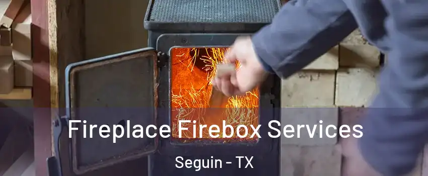  Fireplace Firebox Services Seguin - TX