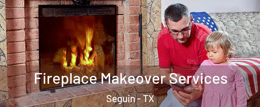  Fireplace Makeover Services Seguin - TX