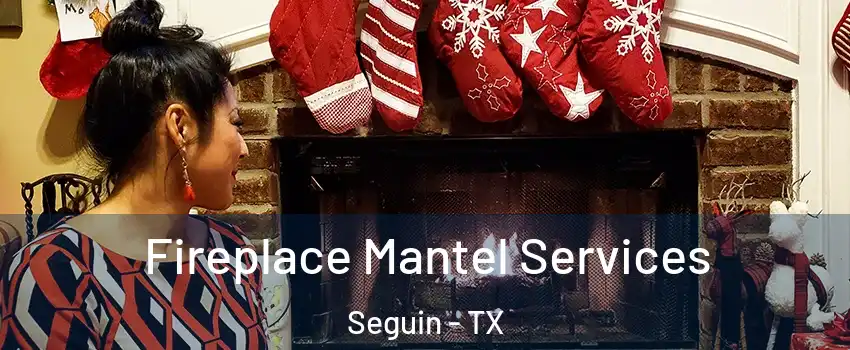  Fireplace Mantel Services Seguin - TX
