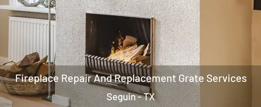  Fireplace Repair And Replacement Grate Services Seguin - TX