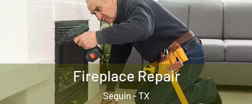  Fireplace Repair Seguin - TX
