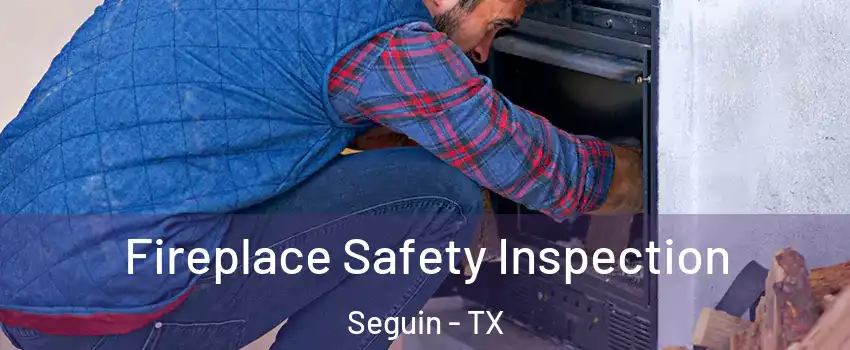  Fireplace Safety Inspection Seguin - TX