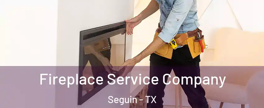  Fireplace Service Company Seguin - TX