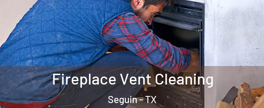  Fireplace Vent Cleaning Seguin - TX