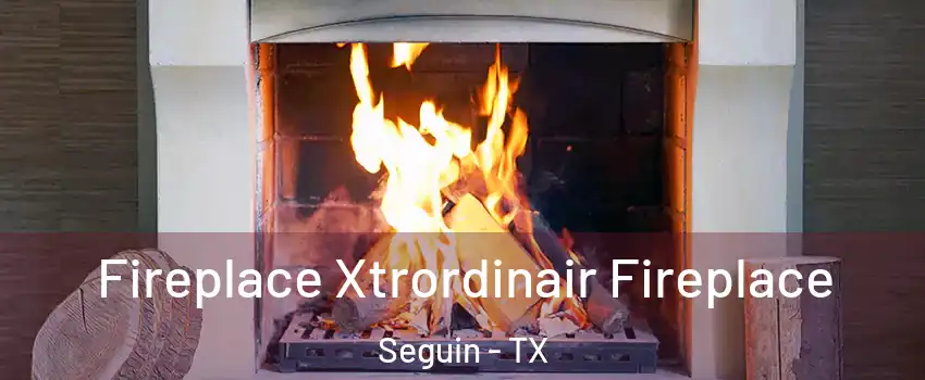  Fireplace Xtrordinair Fireplace Seguin - TX