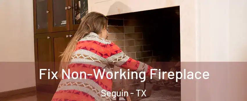 Fix Non-Working Fireplace Seguin - TX