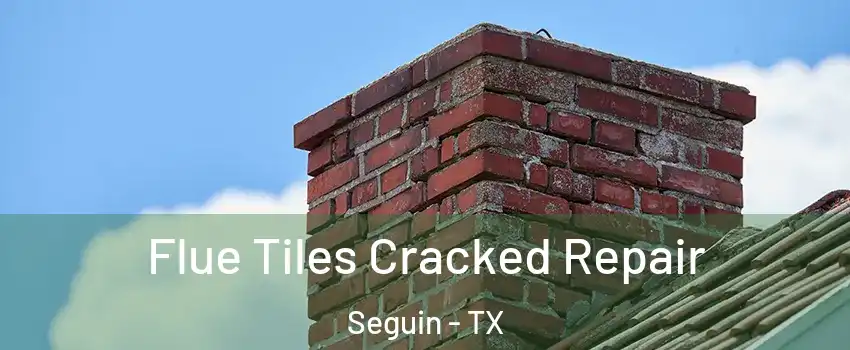  Flue Tiles Cracked Repair Seguin - TX