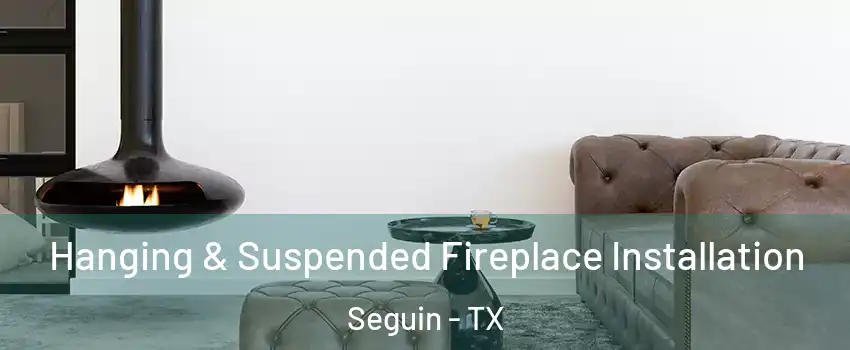  Hanging & Suspended Fireplace Installation Seguin - TX