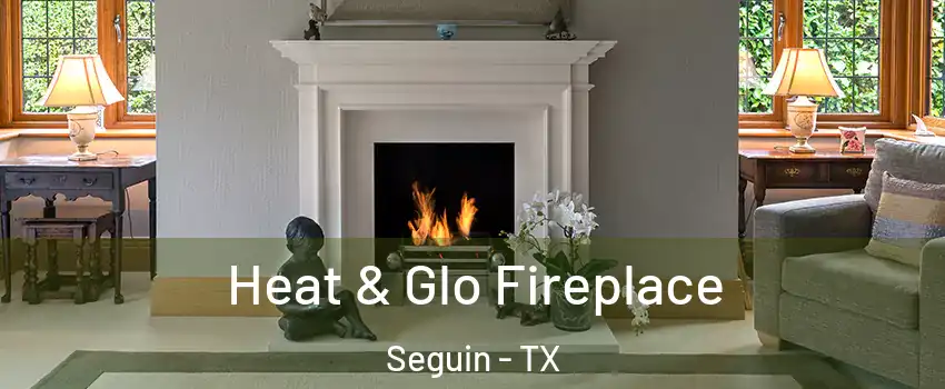  Heat & Glo Fireplace Seguin - TX