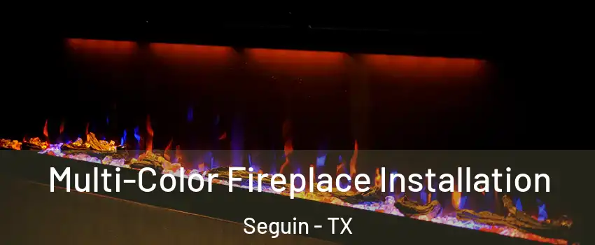  Multi-Color Fireplace Installation Seguin - TX