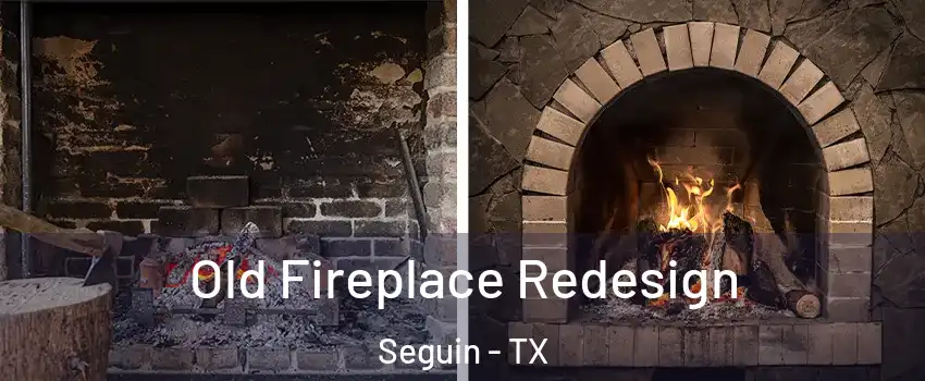  Old Fireplace Redesign Seguin - TX