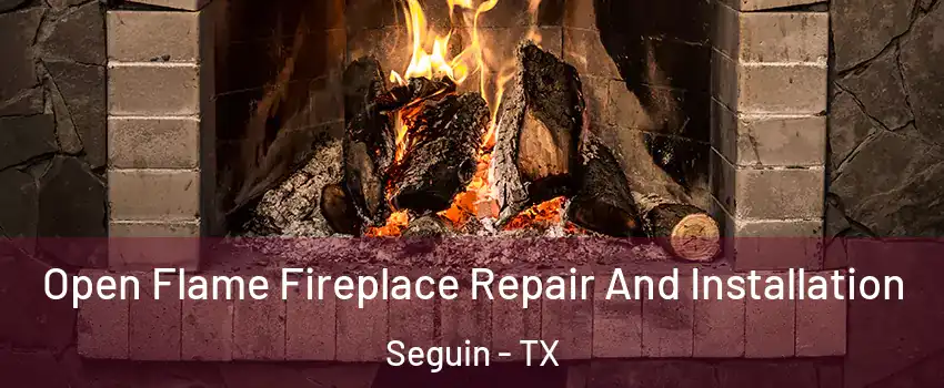  Open Flame Fireplace Repair And Installation Seguin - TX