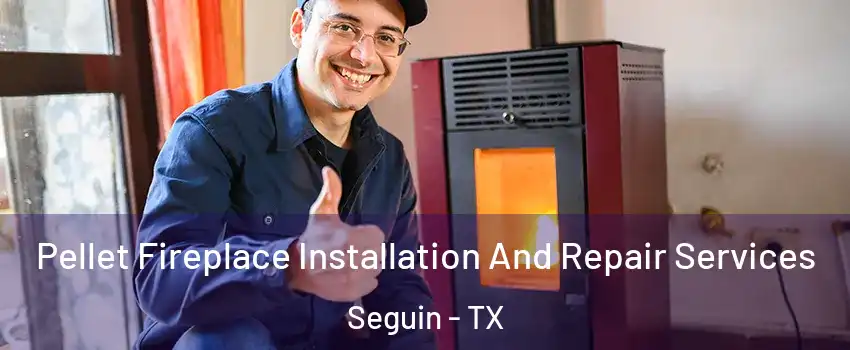  Pellet Fireplace Installation And Repair Services Seguin - TX