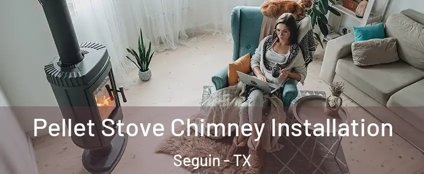  Pellet Stove Chimney Installation Seguin - TX