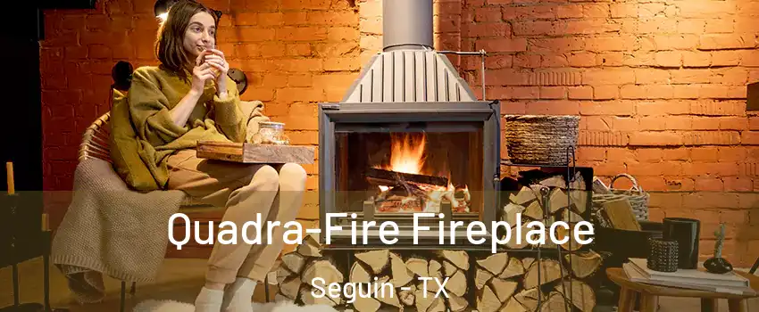  Quadra-Fire Fireplace Seguin - TX