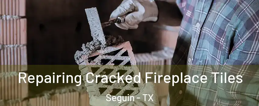  Repairing Cracked Fireplace Tiles Seguin - TX