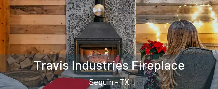  Travis Industries Fireplace Seguin - TX