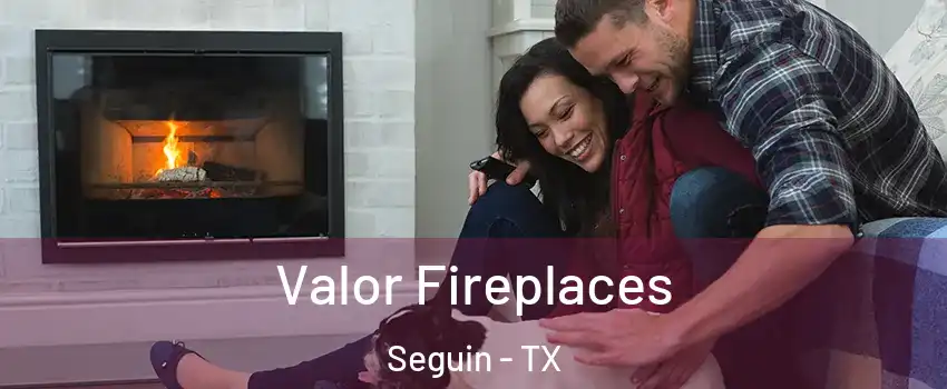  Valor Fireplaces Seguin - TX