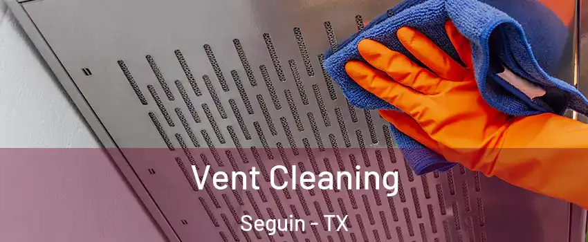  Vent Cleaning Seguin - TX