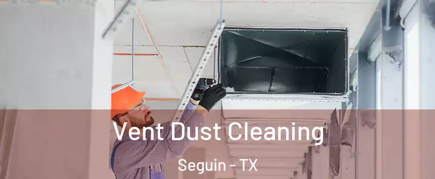  Vent Dust Cleaning Seguin - TX