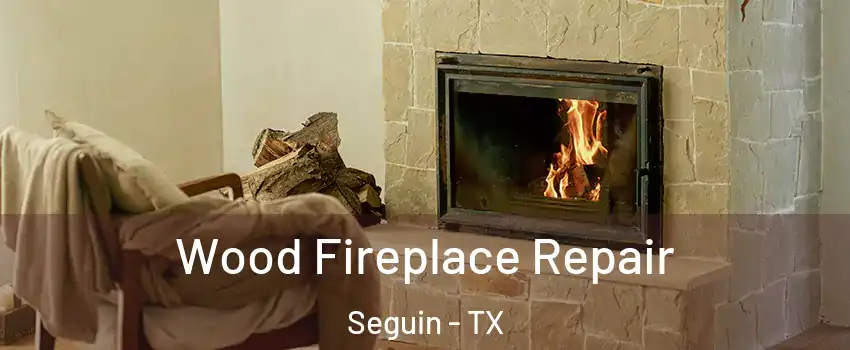  Wood Fireplace Repair Seguin - TX