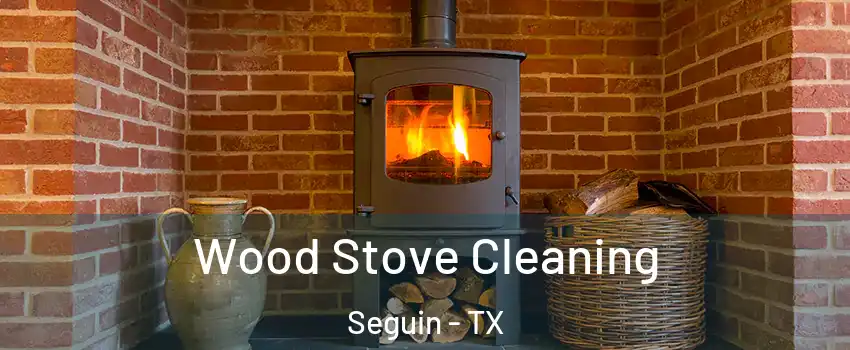  Wood Stove Cleaning Seguin - TX