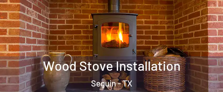  Wood Stove Installation Seguin - TX